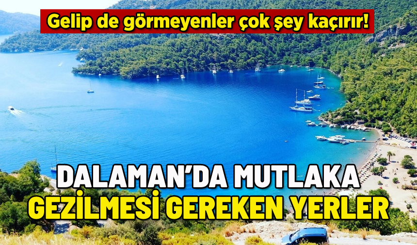 DALAMAN DA MUTLAKA GEZİLMESİ GEREKEN YERLER Haber48 Son Dakika