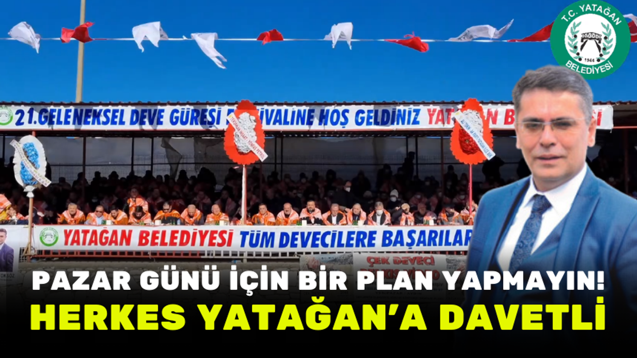 PAZAR GÜNÜ İÇİN BİR PLAN YAPMAYIN! HERKES YATAĞAN’A DAVETLİ