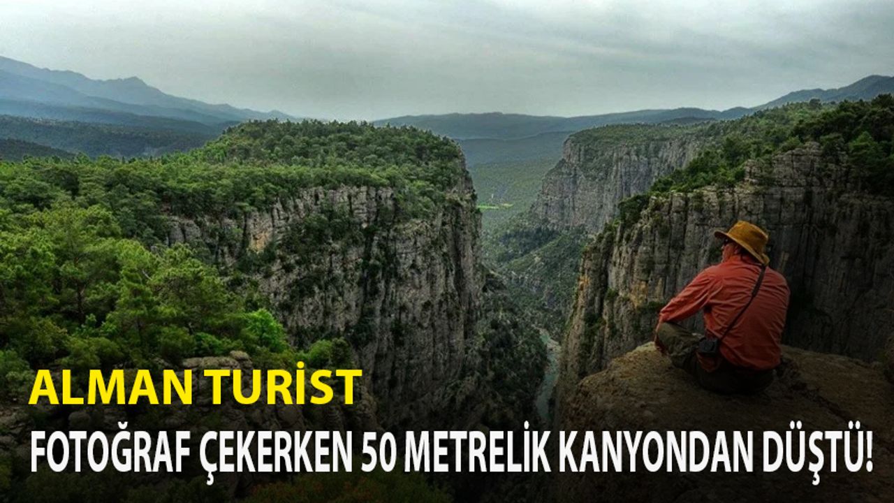 FOTOĞRAF ÇEKERKEN 50 METRELİK KANYONDAN DÜŞTÜ!