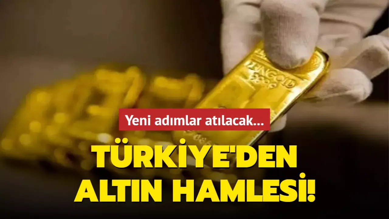 TÜRKİYE'DEN ALTIN HAMLESİ!