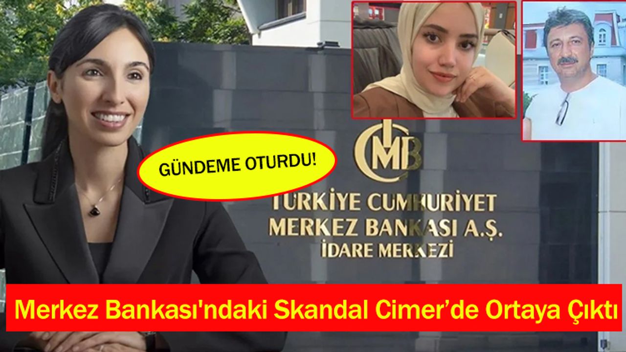 MERKEZ BANKASI'NDAKİ SKANDAL CİMER'DE ORTAYA ÇIKTI!