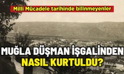 MUĞLA DÜŞMAN İŞGALİNDEN NASIL KURTULDU?