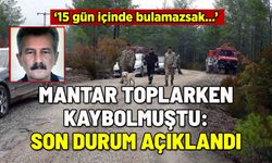 MANTAR TOPLARKEN KAYBOLMUŞTU: SON DURUM AÇIKLANDI