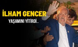 İLHAM GENCER YAŞAMA VEDA ETTİ..