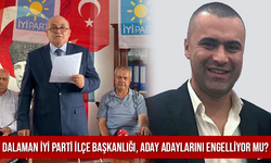 DALAMAN İYİ PARTİ İLÇE BAŞKANLIĞI, ADAY ADAYLARINI ENGELLİYOR MU?