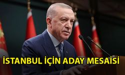 İSTANBUL İÇİN ADAYLIK MESAİSİ!