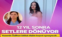 YASEMİN ÖZİLHAN 12 YIL SONRA SETLERE DÖNÜYOR!