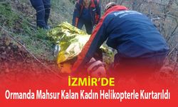 İZMİR'DE ORMANDA MAHSUR KALAN KADIN HELİKOPTERLE KURTARILDI!