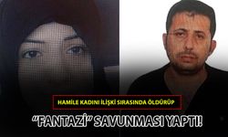 HAMİLE KADINI İLİŞKİ SIRASINDA ÖLDÜRÜP "FANTAZİ" SAVUNMASI YAPTI!