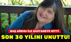 BAŞ AĞRISI İLE HASTANEYE GİTTİ, SON 30 YILINI UNUTTU!