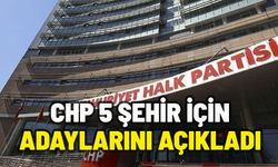 CHP 5 ŞEHİRDE ADAYLARINI RESMEN AÇIKLADI