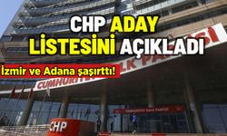 CHP ADAY LİSTESİNİ AÇIKLADI: İZMİR VE ADANA AYRINTISI