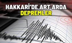 HAKKARİ'DE ART ARDA DEPREMLER