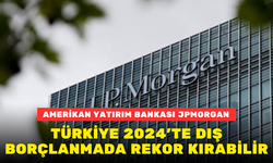 TÜRKİYE 2024'TE DIŞ BORÇLANMADA REKOR KIRABİLİR