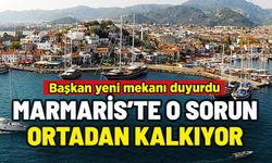 MARMARİS'E YENİ MEKAN: ARTIK O SORUN ORTDAN KALKIYOR!