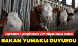 BAKAN YUMAKLI DUYURDU... DEPREMZEDE YETİŞTİRİCİLERE 909 MİLYON LİRALIK DESTEK