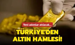 TÜRKİYE'DEN ALTIN HAMLESİ!