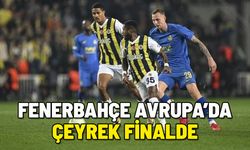 FENERBAHÇE UEFA KONFERANS LİGİ'NDE ÇEYREK FİNALDE