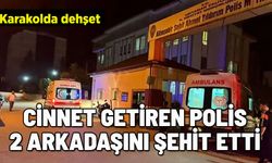 KARAKOLDA POLİS CİNNETİ! 2 ŞEHİT