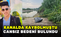 SULAMA KANALINDA KAYBOLAN GENCİN CANSIZ BEDENİNE ULAŞILDI