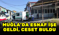 MUĞLALI ESNAF SOKAKTA ERKEK CESEDİ BULDU