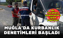 MUĞLA’DA KURBANLIK DENETİMLERİ BAŞLADI