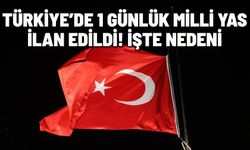 TÜRKİYE'DE 1 GÜNLÜK MİLLİ YAS İLAN EDİLDİ