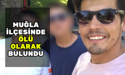 MUĞLA’DA BAŞINDAN VURULMUŞ HALDE ÖLÜ OLARAK BULUNDU