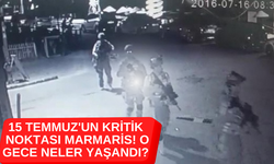 15 TEMMUZ'UN KRİTİK NOKTASI MARMARİS! O GECE NELER YAŞANDI?