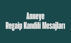 Anneye kandil mesajları 2025! Anneye dualı Regaip Kandili mesajı