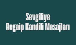 Sevgiliye kandil mesajları 2025! Sevgiliye dualı Regaip Kandili mesajı