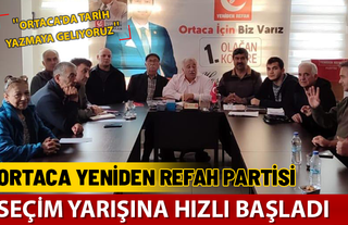 ORTACA YENİDEN REFAH PARTİSİ YARIŞA HIZLI BAŞLADI