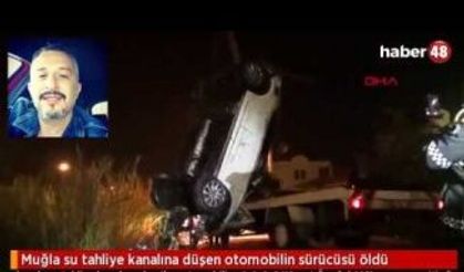 FETHİYE'DE KANALA DÜŞEN OTOMOBİLİN SÜRÜCÜSÜ ÖLDÜ