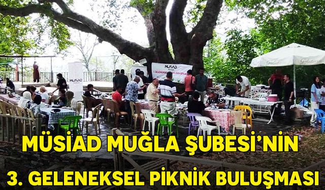 MÜSİAD MUĞLA ŞUBESİ’NİN 3. GELENEKSEL PİKNİK BULUŞMASI