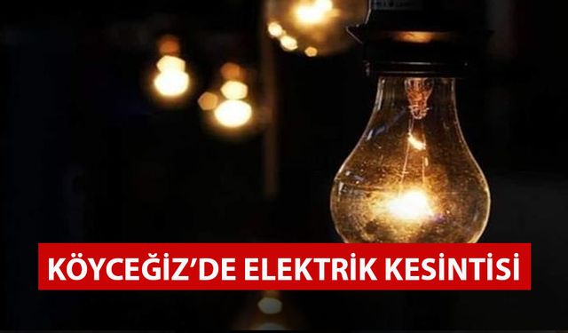 KÖYCEĞİZ’DE ELEKTRİK KESİNTİSİ