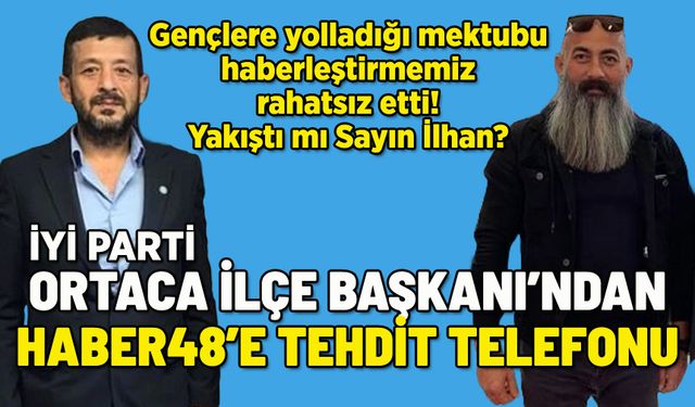 İYİ PARTİ ORTACA İLÇE BAŞKANI'NDAN HABER48'E TEHDİT
