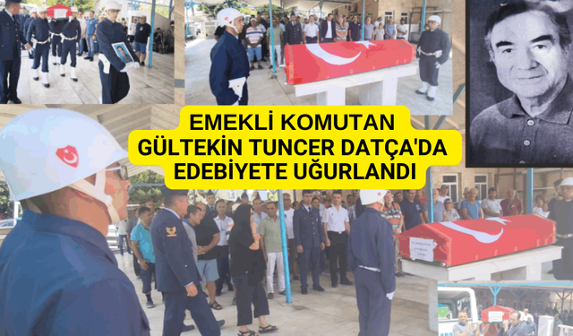 EMEKLİ KOMUTAN GÜLTEKİN TUNCER DATÇA'DA EDEBİYETE UĞURLANDI