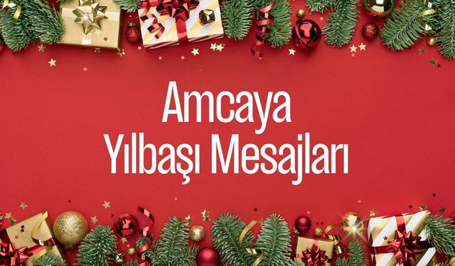 Amcaya yılbaşı mesajları 2025! Amcaya en güzel yeni yıl tebrik mesajı