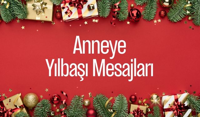 Anneye yılbaşı mesajı 2025! Anneye en güzel yeni yıl tebrik mesajları