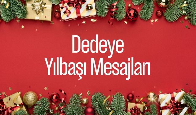 Dedeye yılbaşı mesajları 2025! Dedeye en güzel yeni yıl tebrik mesajı