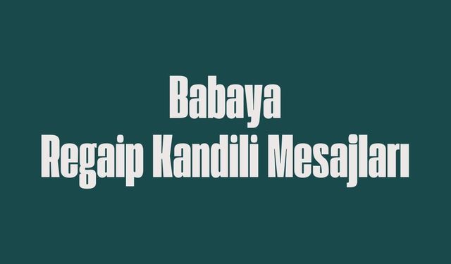 Babaya kandil mesajları 2025! Babaya dualı Regaip Kandili mesajı