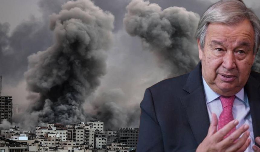 GUTERRES'TEN GAZZE HAMLESİ: İLK KEZ YAPTI