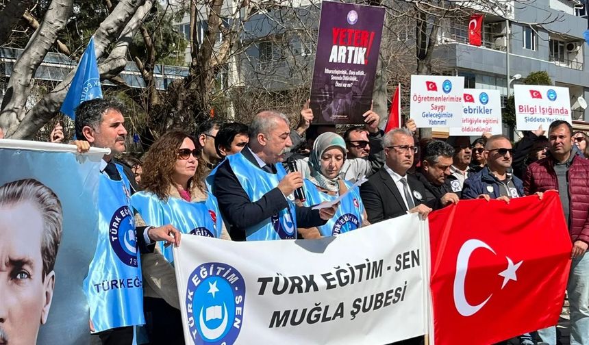 Türk Eğitim-Sen Muğla Sokaklara İndi: Okullarda Güvenlik Sistemi Yeterli Değil!